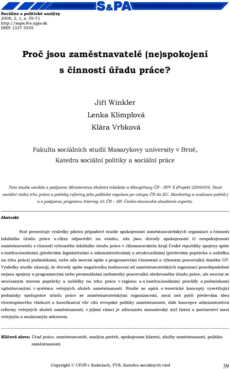 mládeže a tělovýchovy ČR - NPV II (Projekt 2D06009, Nová sociální rizika trhu práce a potřeby reformy jeho politické regulace po vstupu ČR do EU. Monitoring a evaluace potřeb.