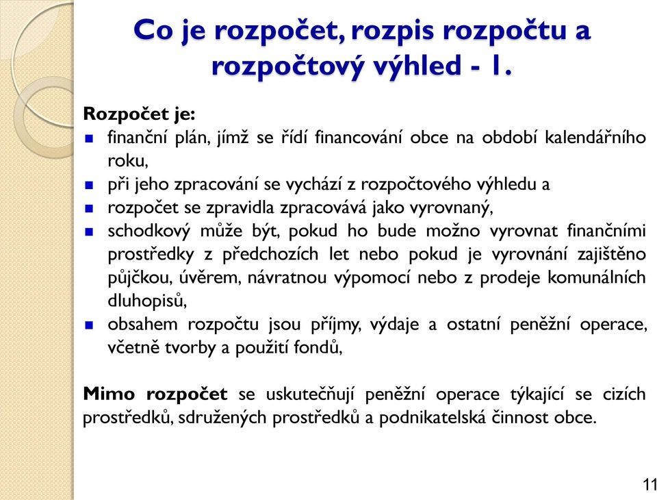 zpracovává jako vyrovnaný, schodkový může být, pokud ho bude možno vyrovnat finančními prostředky z předchozích let nebo pokud je vyrovnání zajištěno půjčkou, úvěrem,