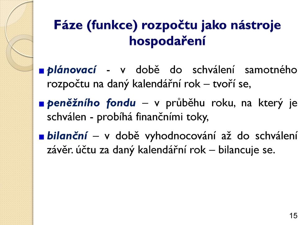 v průběhu roku, na který je schválen - probíhá finančními toky, bilanční v