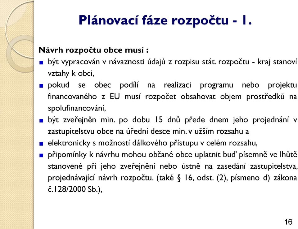 spolufinancování, být zveřejněn min. po dobu 15 dnů přede dnem jeho projednání v zastupitelstvu obce na úřední desce min.