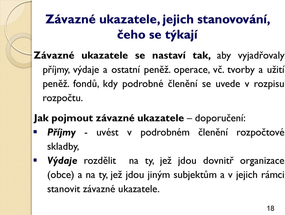 (obce) a na ty, jež jdou jiným subjektům a v jejich rámci Jak pojmout závazné ukazatele doporučení: Příjmy - uvést