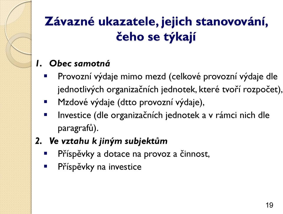 jednotek, které tvoří rozpočet), Mzdové výdaje (dtto provozní výdaje), Investice (dle