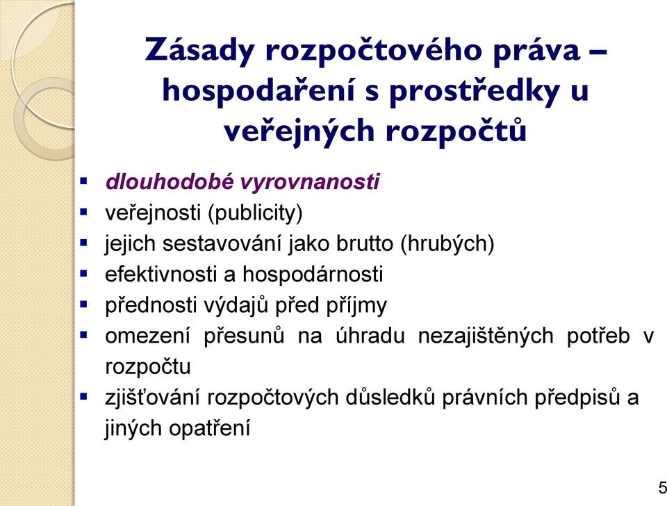 efektivnosti a hospodárnosti přednosti výdajů před příjmy omezení přesunů na úhradu