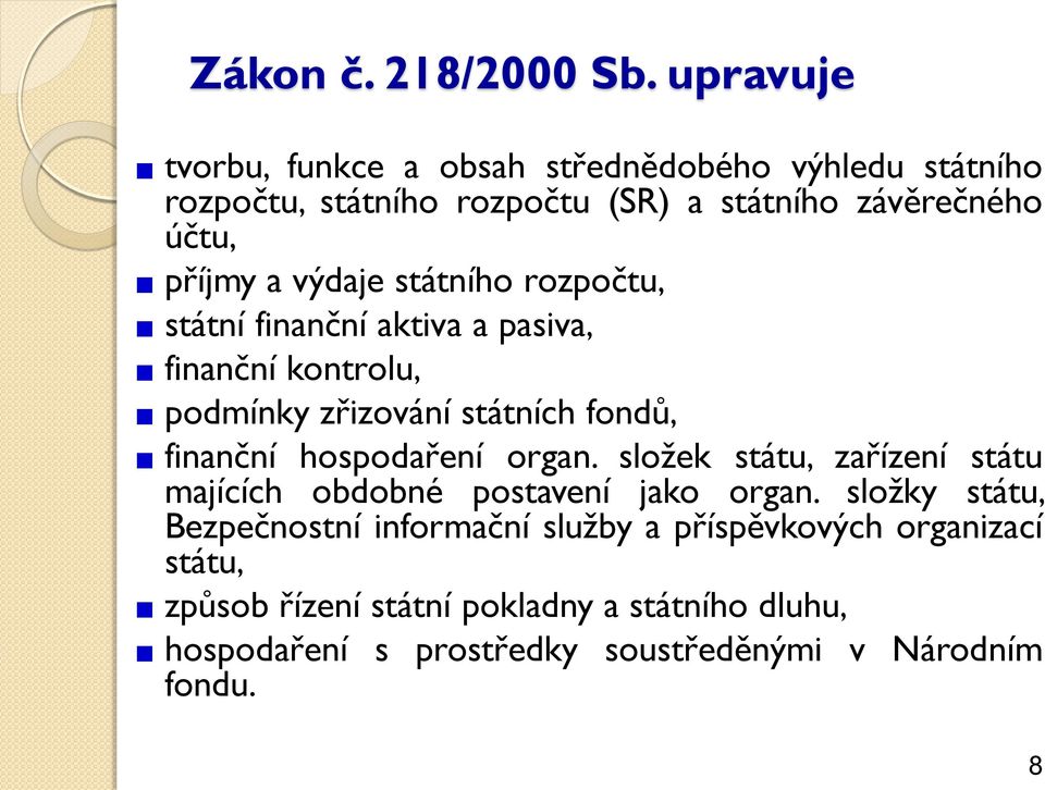 výdaje státního rozpočtu, státní finanční aktiva a pasiva, finanční kontrolu, podmínky zřizování státních fondů, finanční hospodaření