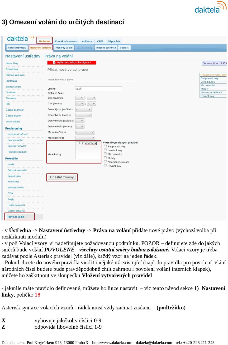 Volací vzory je třeba zadávat podle Asterisk pravidel (viz dále), každý vzor na jeden řádek.