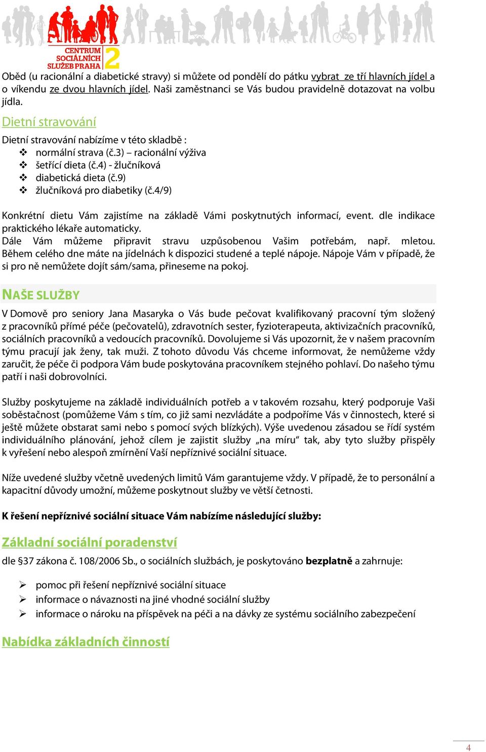 4) - žlučníková diabetická dieta (č.9) žlučníková pro diabetiky (č.4/9) Konkrétní dietu Vám zajistíme na základě Vámi poskytnutých informací, event. dle indikace praktického lékaře automaticky.