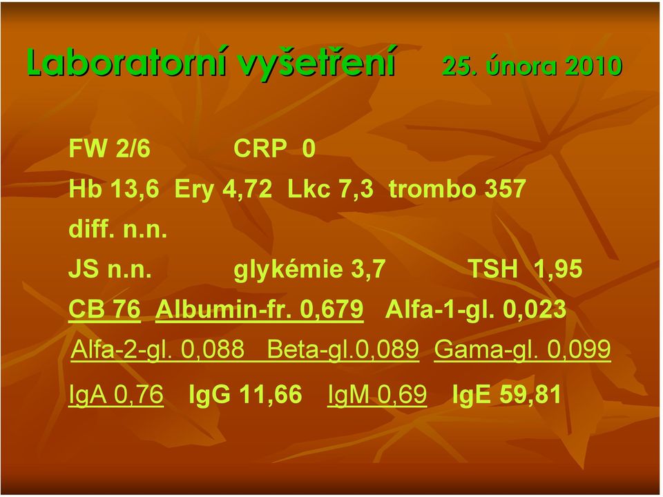 diff. n.n. JS n.n. glykémie 3,7 TSH 1,95 CB 76 Albumin-fr.