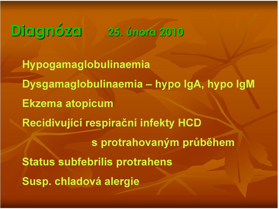 hypo IgA, hypo IgM Ekzema atopicum Recidivující