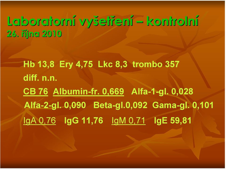 n. CB 76 Albumin-fr. 0,669 Alfa-1-gl. 0,028 Alfa-2-gl.