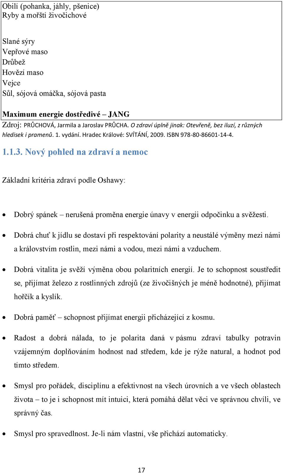 Nový pohled na zdraví a nemoc Základní kritéria zdraví podle Oshawy: Dobrý spánek nerušená proměna energie únavy v energii odpočinku a svěžesti.