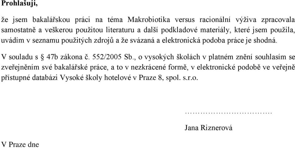 je shodná. V souladu s 47b zákona č. 552/2005 b.