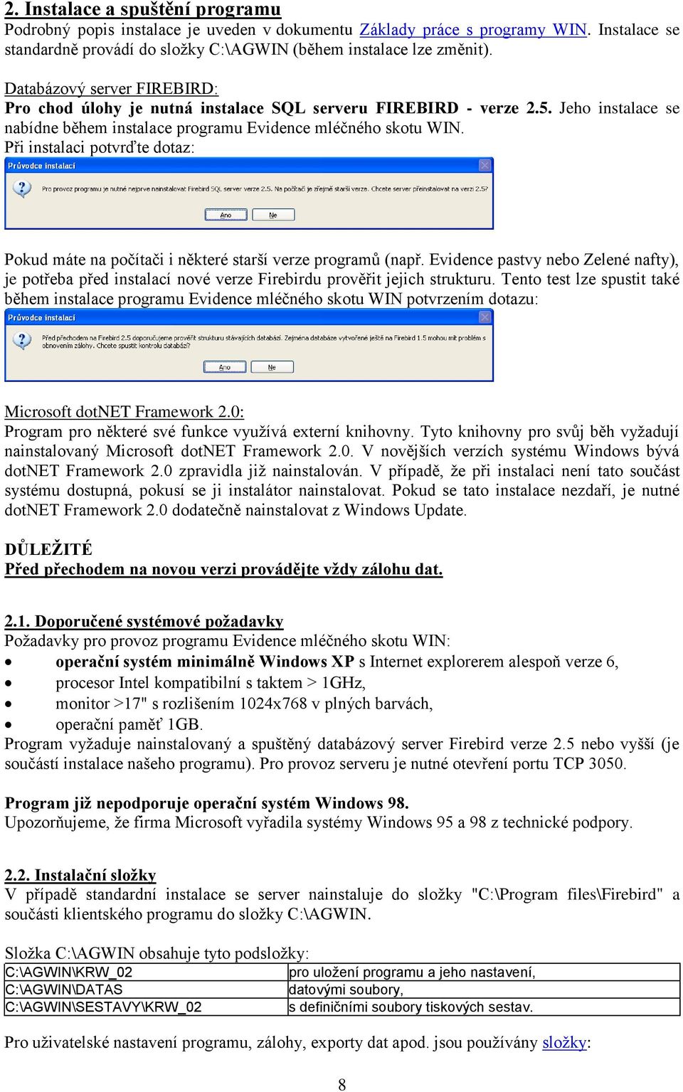 Při instalaci potvrďte dotaz: Pokud máte na počítači i některé starší verze programů (např.