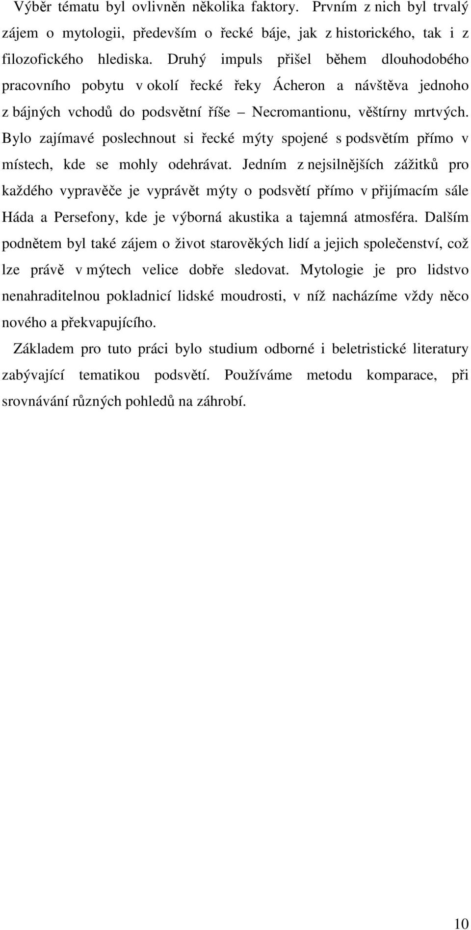 Bylo zajímavé poslechnout si řecké mýty spojené s podsvětím přímo v místech, kde se mohly odehrávat.