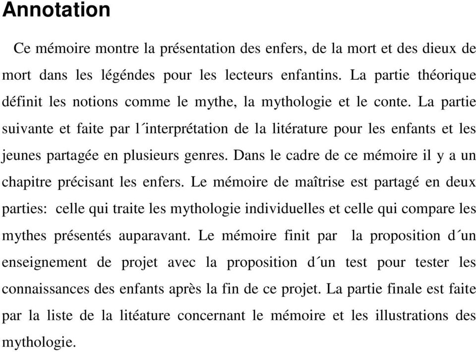 La partie suivante et faite par l interprétation de la litérature pour les enfants et les jeunes partagée en plusieurs genres. Dans le cadre de ce mémoire il y a un chapitre précisant les enfers.