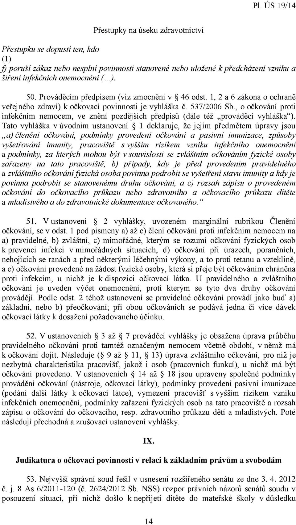 , o očkování proti infekčním nemocem, ve znění pozdějších předpisů (dále též prováděcí vyhláška ).