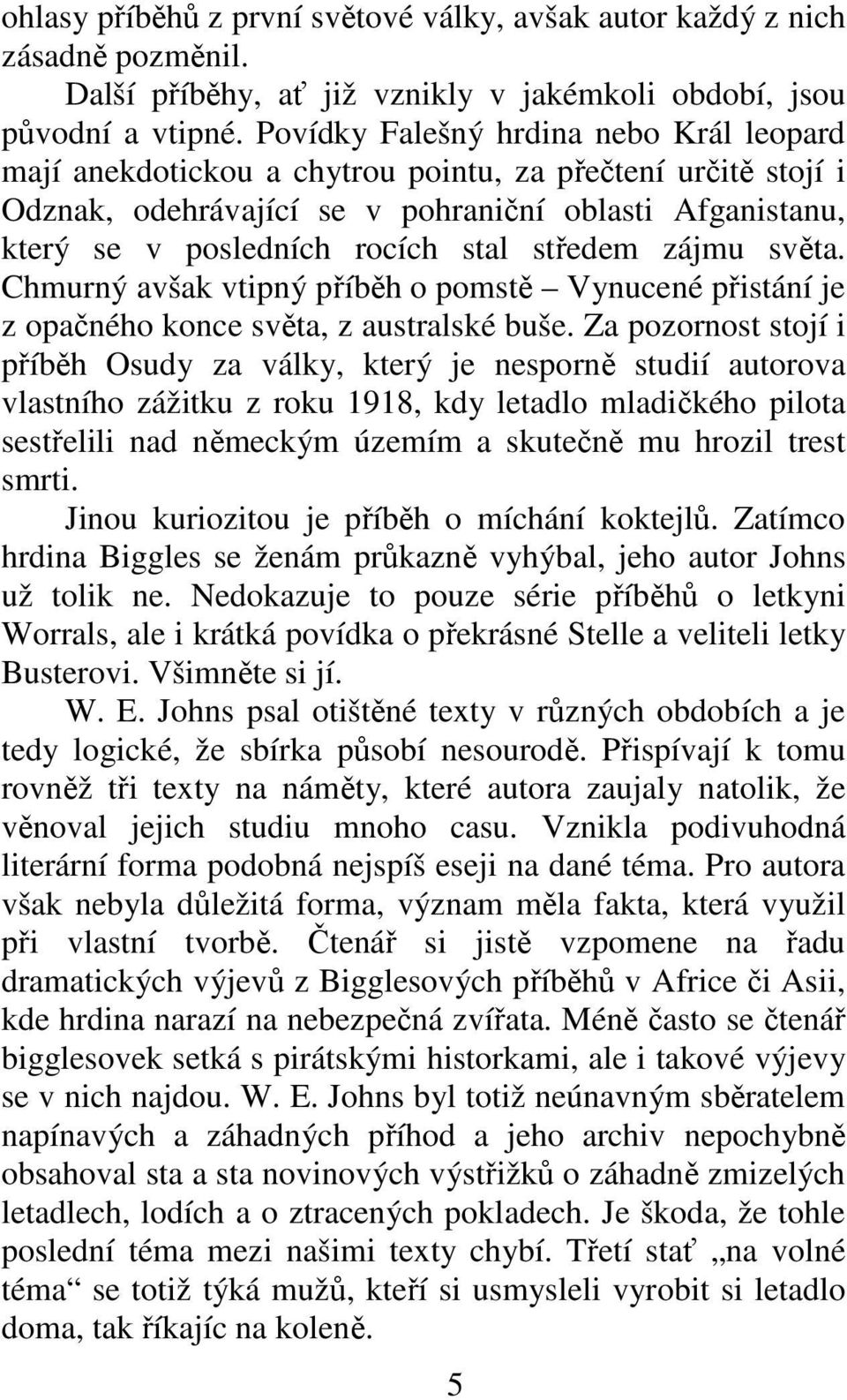 středem zájmu světa. Chmurný avšak vtipný příběh o pomstě Vynucené přistání je z opačného konce světa, z australské buše.