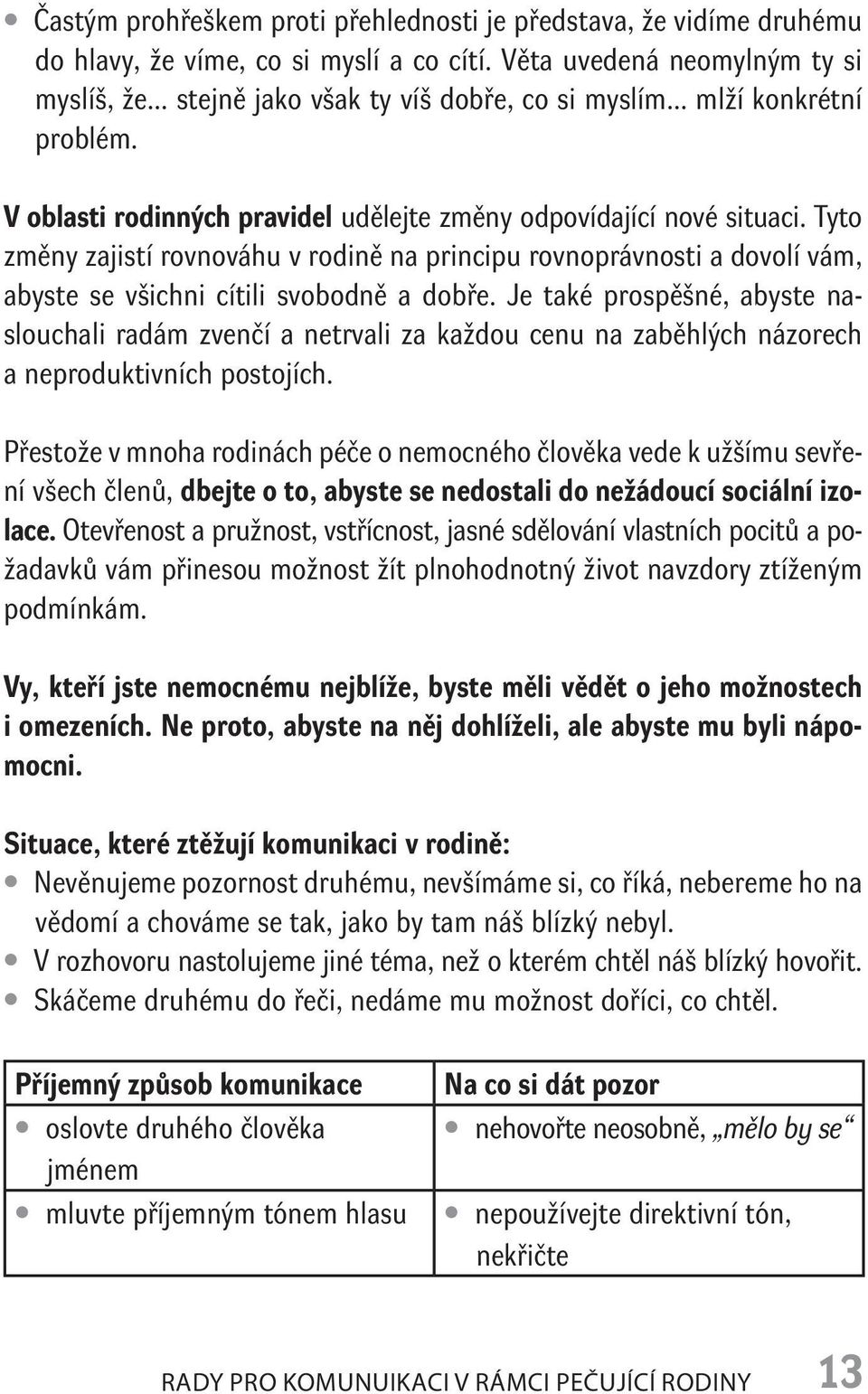 Tyto změny zajistí rovnováhu v rodině na principu rovnoprávnosti a dovolí vám, abyste se všichni cítili svobodně a dobře.