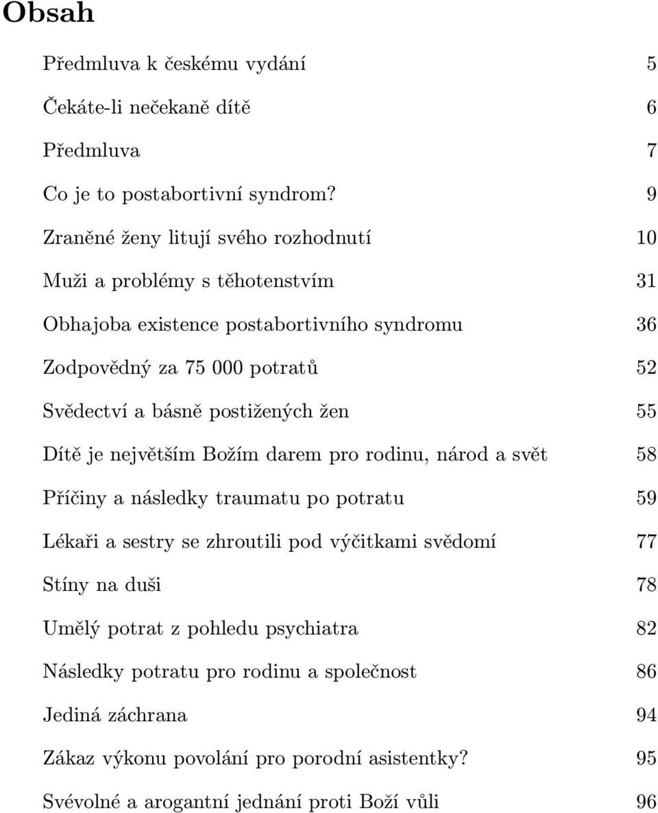 a básně postižených žen 55 Dítě je největším Božím darem pro rodinu, národ a svět 58 Příčiny a následky traumatu po potratu 59 Lékaři a sestry se zhroutili pod