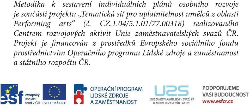 00318) realizovaného Centrem rozvojových aktivit Unie zaměstnavatelských svazů ČR.