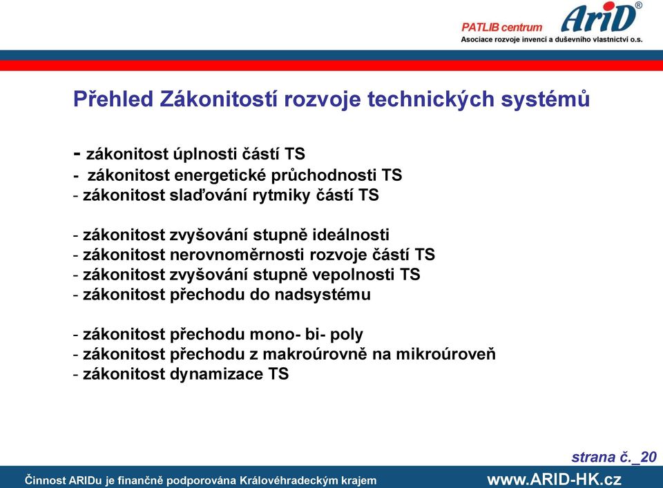 nerovnoměrnosti rozvoje částí TS - zákonitost zvyšování stupně vepolnosti TS - zákonitost přechodu do nadsystému