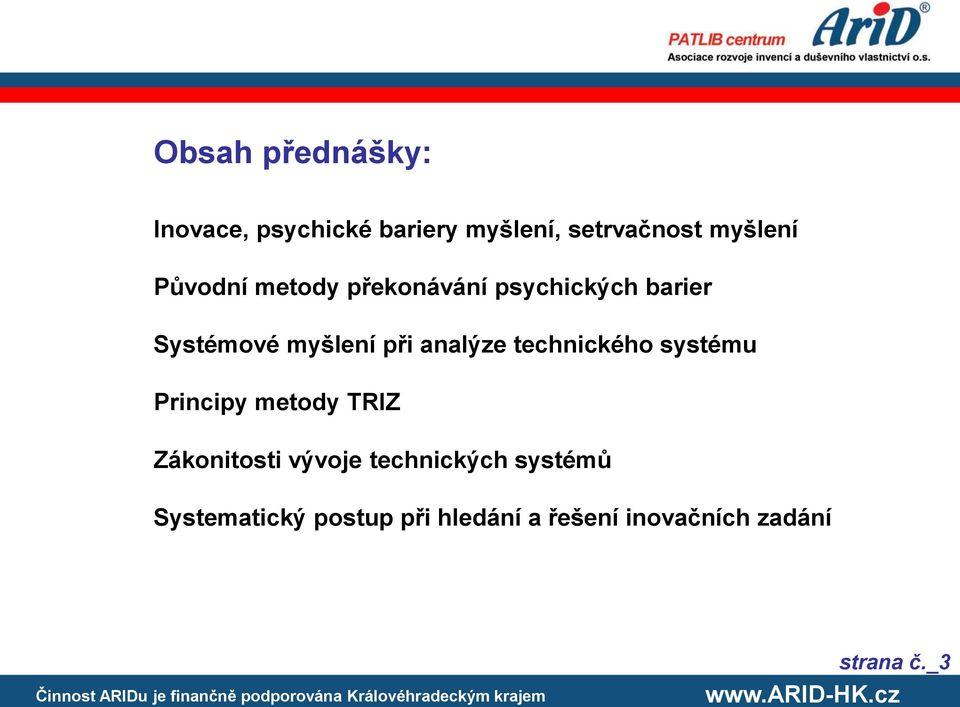 analýze technického systému Principy metody TRIZ Zákonitosti vývoje