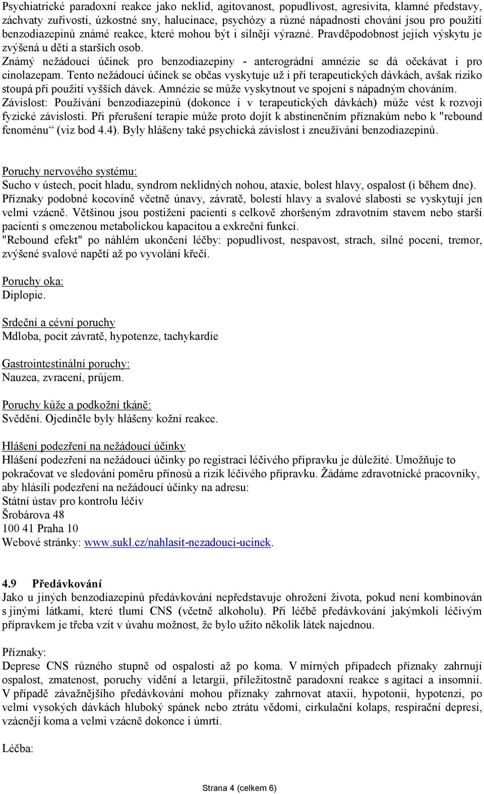 Známý nežádoucí účinek pro benzodiazepiny - anterográdní amnézie se dá očekávat i pro cinolazepam.