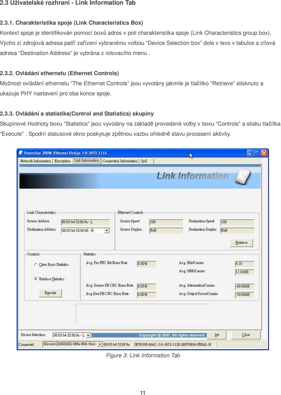 Výcho zí zdrojová adresa patří zařízení vybranému volbou Device Selection box dole v levo v tabulce a cílová adresa Destination Address je vybrána z rolovacího menu. 2.