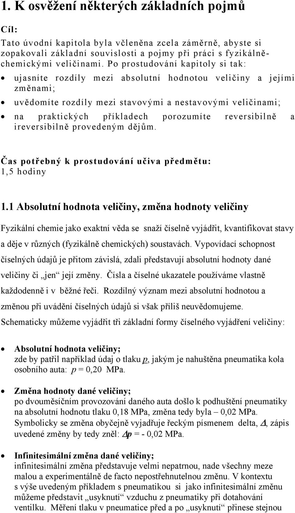 reversibilně a ireversibilně provedeným dějům. Čas potřebný k prostudování učiva předmětu: 1,5 hodiny 1.