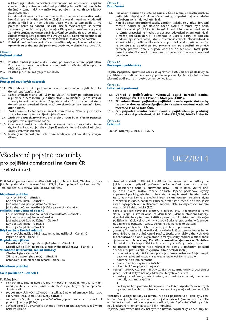 Obsahovalo-li oznámení o pojistné události vědomě nepravdivé nebo hrubě zkreslené podstatné údaje týkající se rozsahu oznámené události, anebo zamlčí-li se v něm vědomě údaje týkající se této