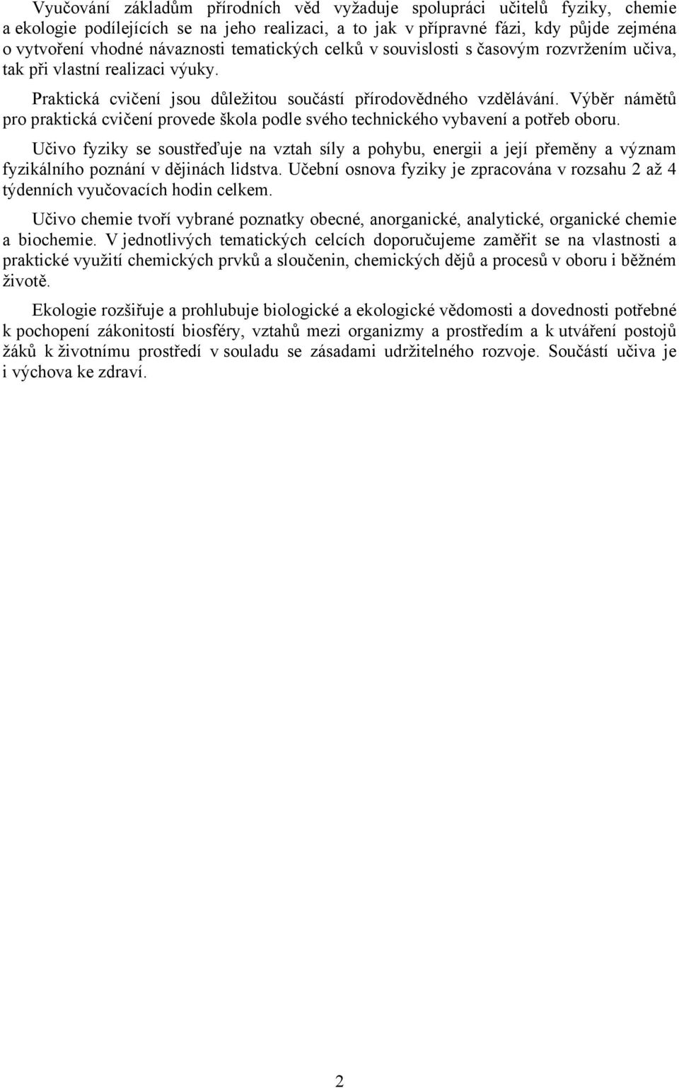 Výběr námětů pro praktická cvičení provede škola podle svého technického vybavení a potřeb oboru.