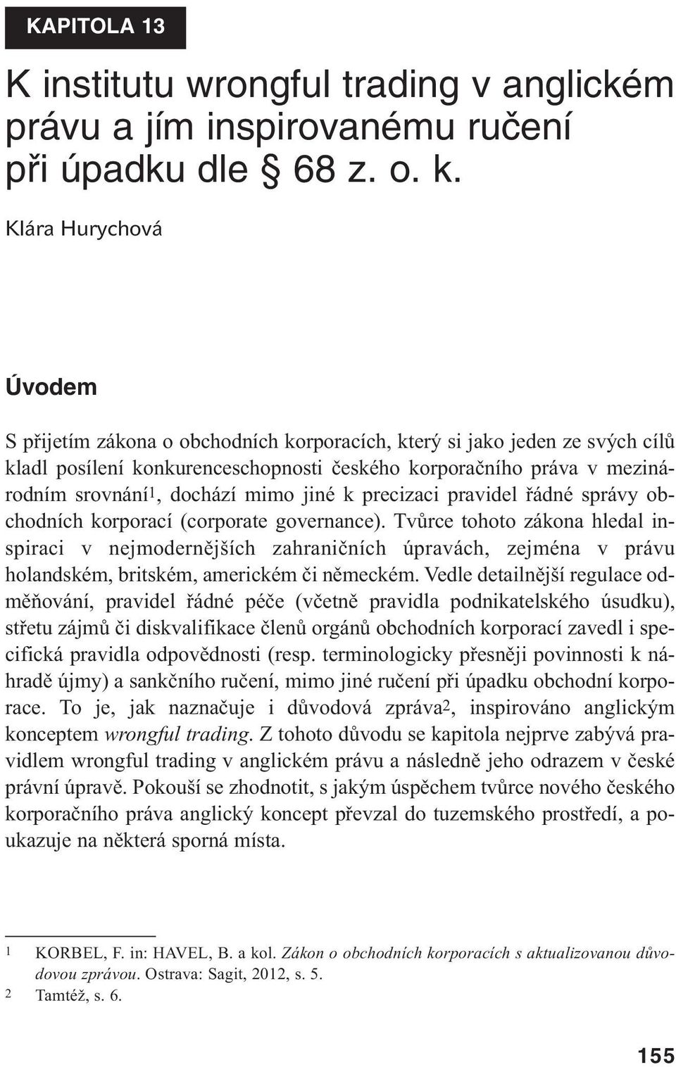 mimo jiné k precizaci pravidel řádné správy obchodních korporací (corporate governance).