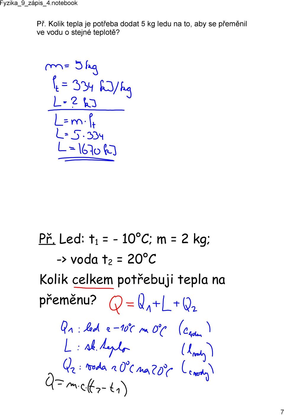 Př. Led: t 1 = - 10 C; m = 2 kg; -> voda t 2 =