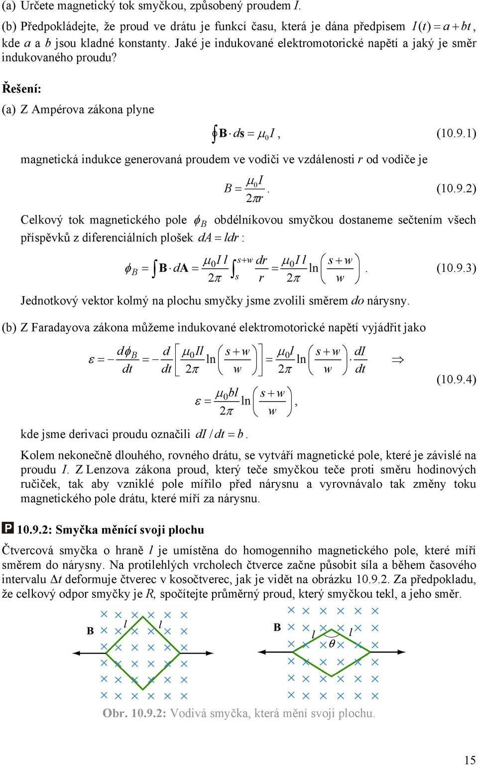 1) magnetická indukce generovaná proudem ve vodiči ve vzdálenosti r od vodiče je µ 0I =. (10.9.