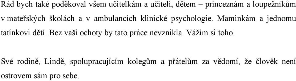 Maminkám a jednomu tatínkovi dětí. Bez vaší ochoty by tato práce nevznikla.