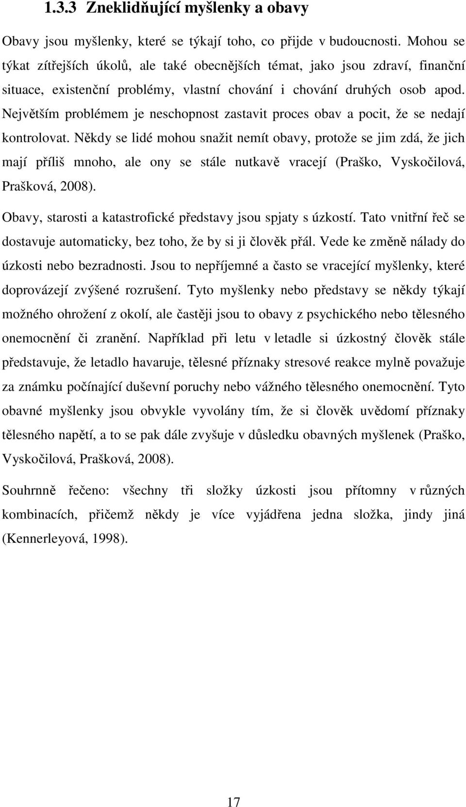 Největším problémem je neschopnost zastavit proces obav a pocit, že se nedají kontrolovat.