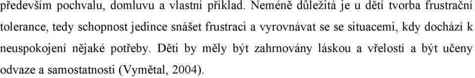 snášet frustraci a vyrovnávat se se situacemi, kdy dochází k neuspokojení