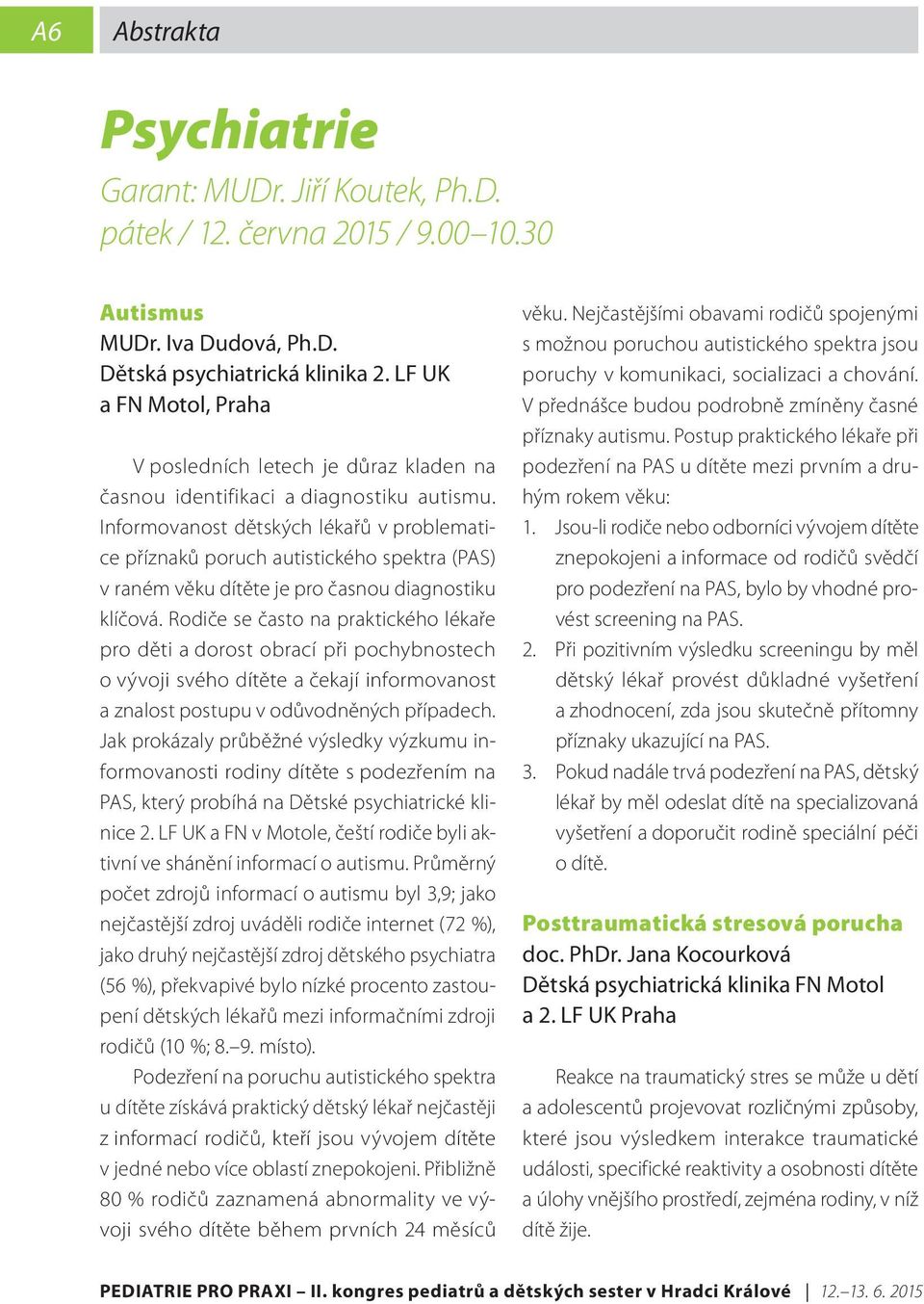 Informovanost dětských lékařů v problematice příznaků poruch autistického spektra (PAS) v raném věku dítěte je pro časnou diagnostiku klíčová.