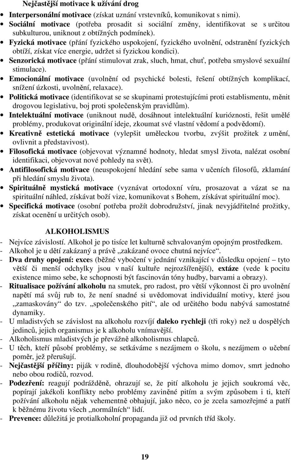 Fyzická motivace (přání fyzického uspokojení, fyzického uvolnění, odstranění fyzických obtíží, získat více energie, udržet si fyzickou kondici).