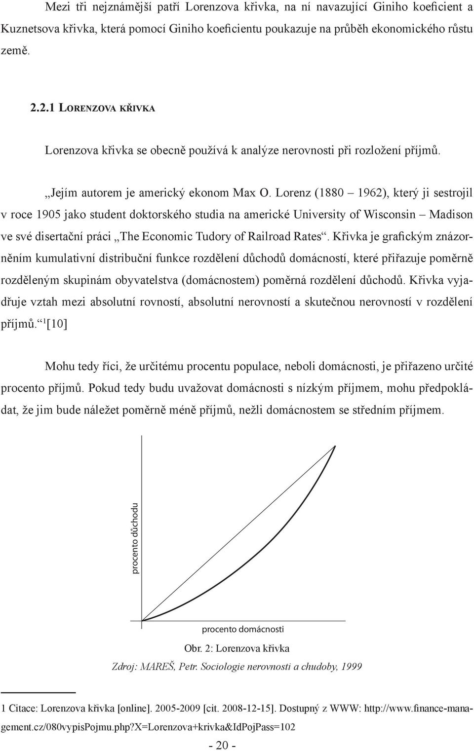 Lorenz (1880 1962), který ji sestrojil v roce 1905 jako student doktorského studia na americké University of Wisconsin Madison ve své disertační práci The Economic Tudory of Railroad Rates.