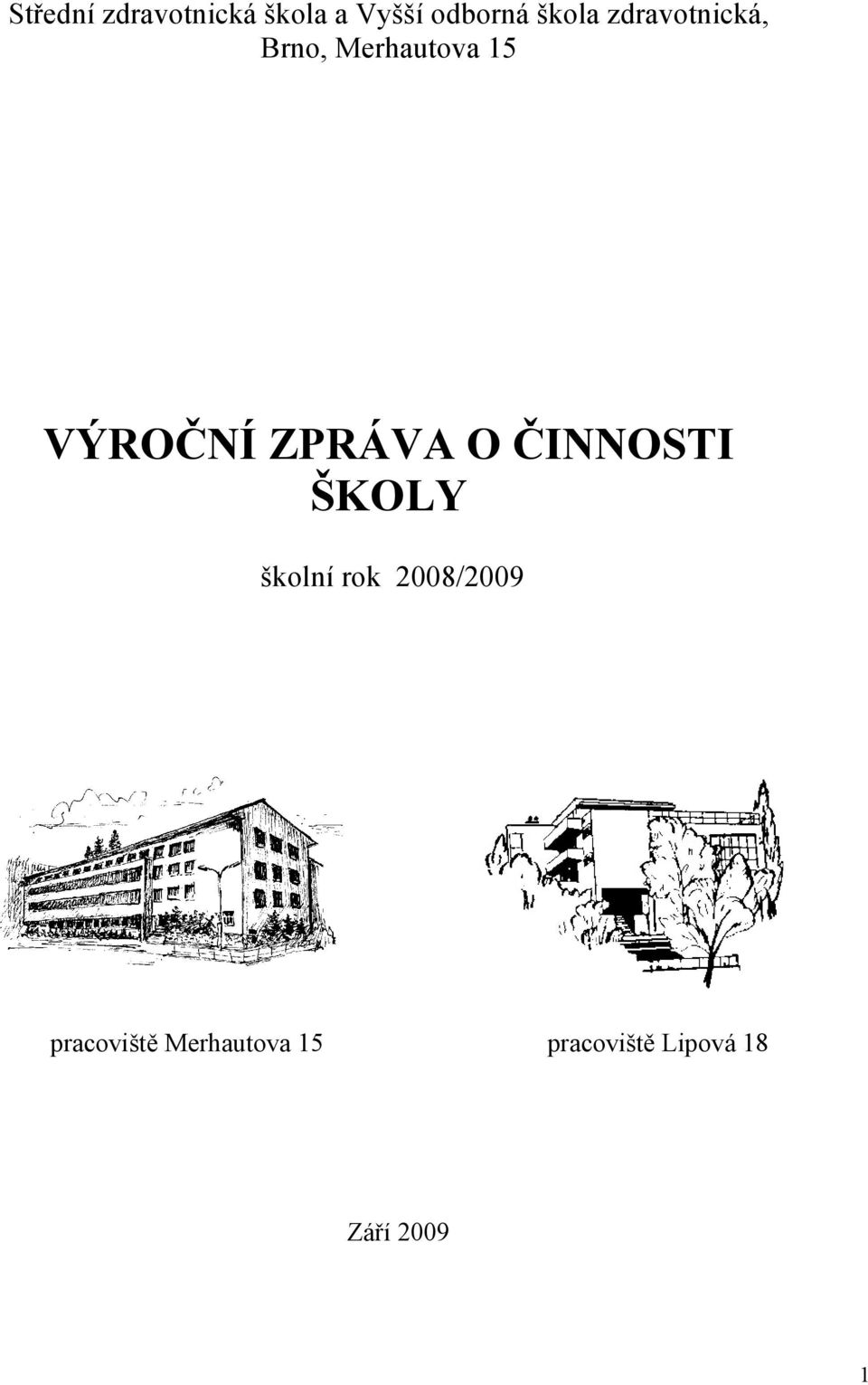 O ČINNOSTI ŠKOLY školní rok 2008/2009 pracoviště