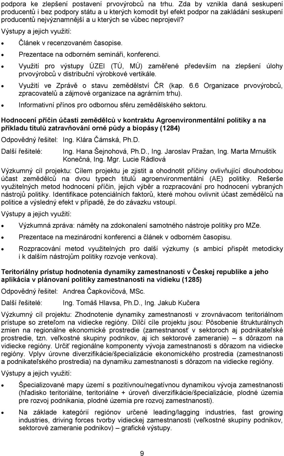 Výstupy a jejich využití: Článek v recenzovaném časopise. Prezentace na odborném semináři, konferenci.