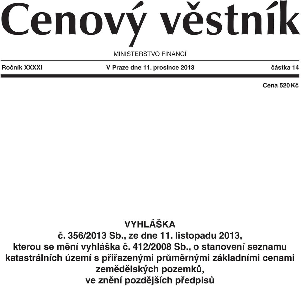 listopadu 2013, kterou se mění vyhláška č. 412/2008 Sb.