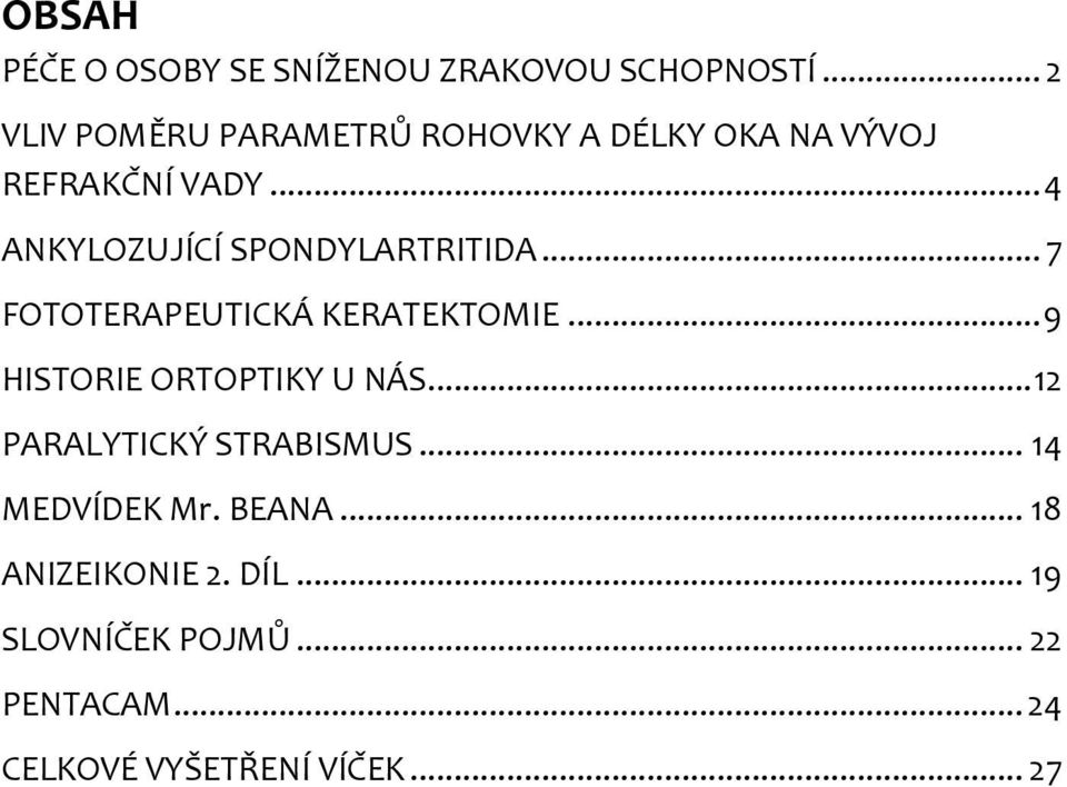 .. 4 ANKYLOZUJÍCÍ SPONDYLARTRITIDA... 7 FOTOTERAPEUTICKÁ KERATEKTOMIE.