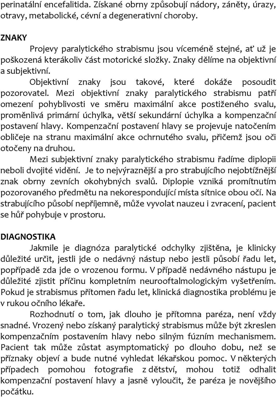 Objektivní znaky jsou takové, které dokáže posoudit pozorovatel.