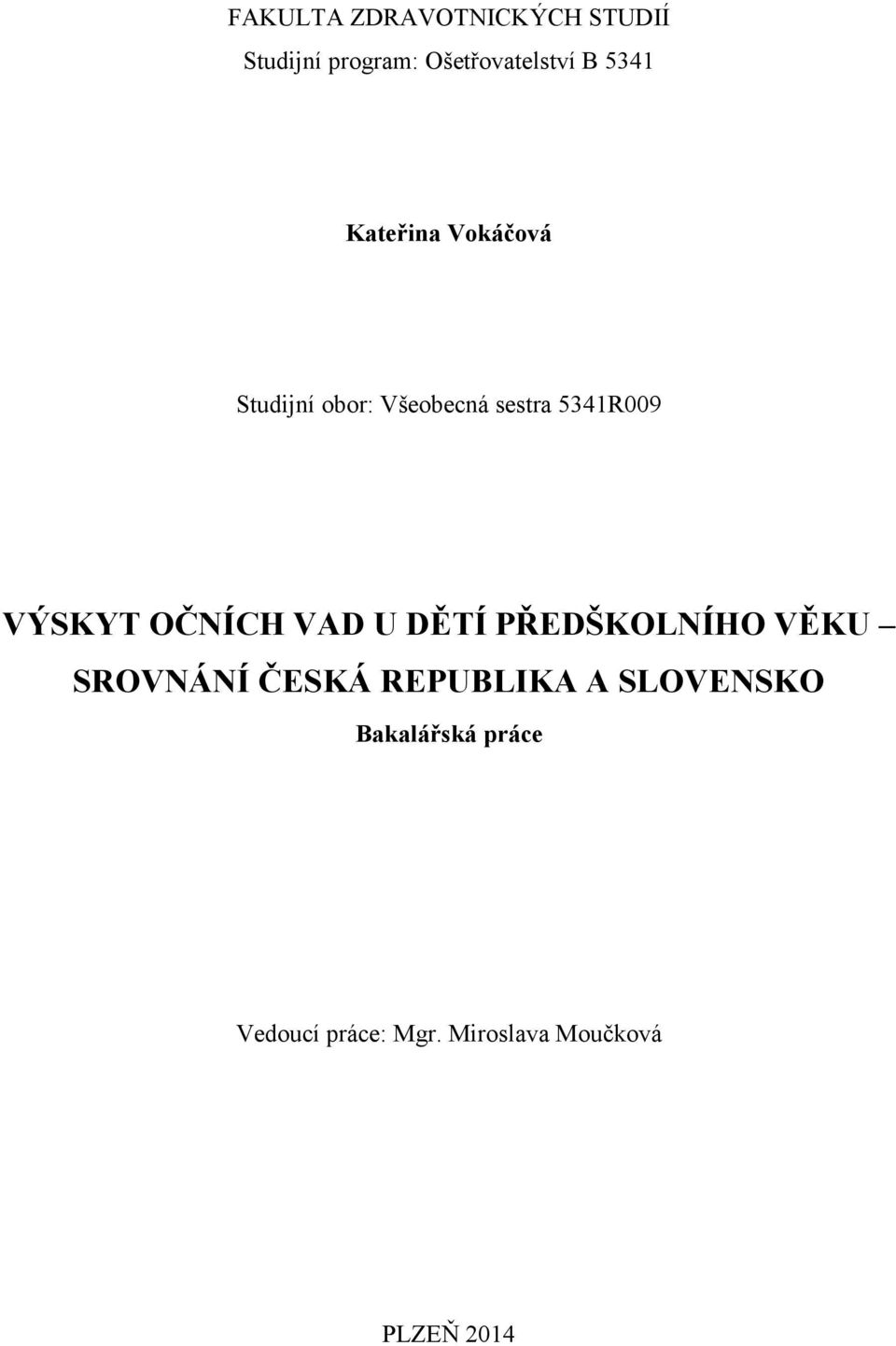 VÝSKYT OČNÍCH VAD U DĚTÍ PŘEDŠKOLNÍHO VĚKU SROVNÁNÍ ČESKÁ REPUBLIKA