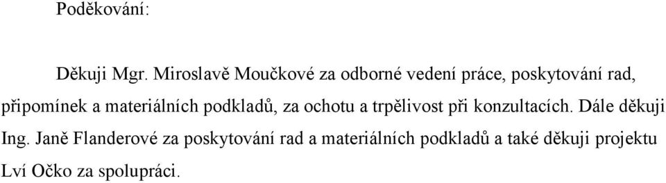 připomínek a materiálních podkladů, za ochotu a trpělivost při