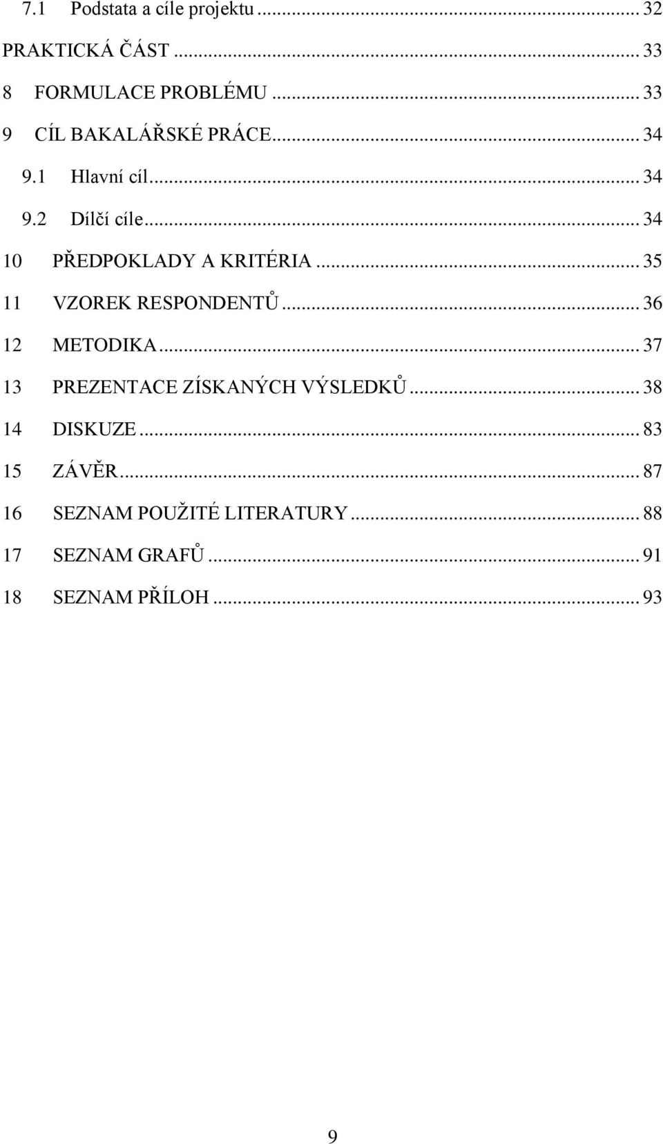 .. 34 10 PŘEDPOKLADY A KRITÉRIA... 35 11 VZOREK RESPONDENTŮ... 36 12 METODIKA.