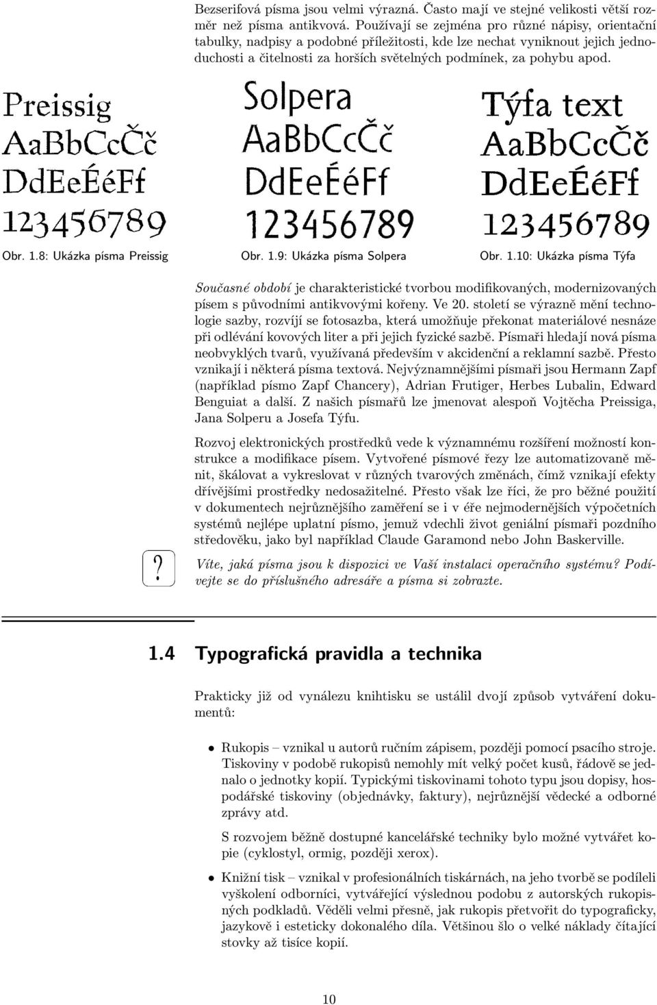 Obr. 1.8: Ukázka písma Preissig Obr. 1.9: Ukázka písma Solpera Obr. 1.10: Ukázka písma Týfa Současné období je charakteristické tvorbou modifikovaných, modernizovaných písem s původními antikvovými kořeny.