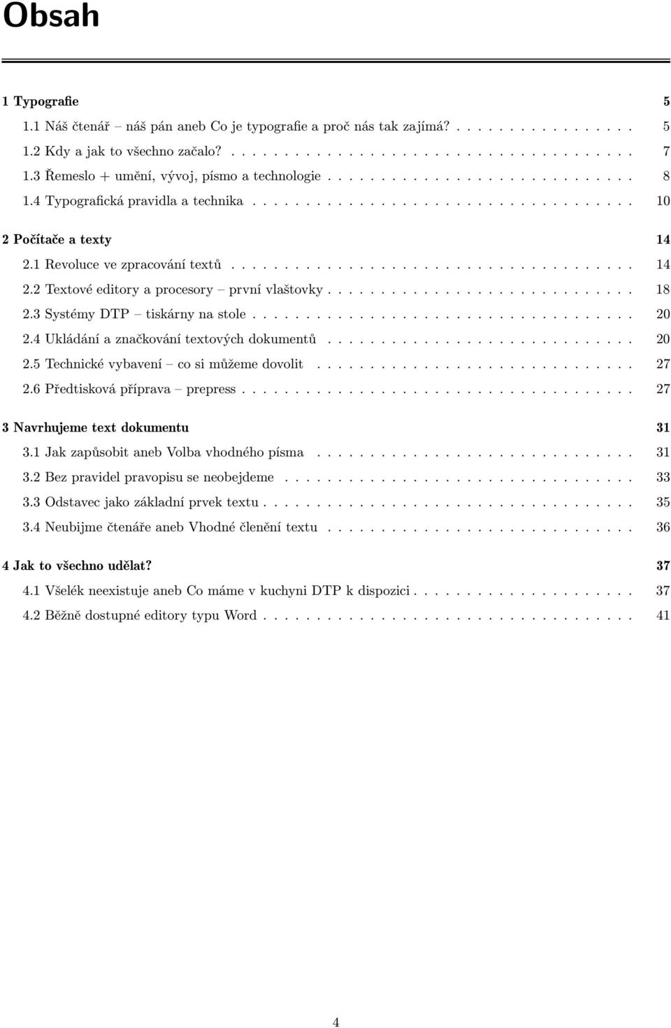 1 Revoluce ve zpracování textů...................................... 14 2.2 Textové editory a procesory první vlaštovky............................. 18 2.3 Systémy DTP tiskárny na stole.................................... 20 2.