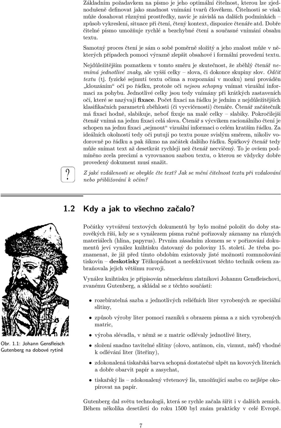 Dobře čitelné písmo umožňuje rychlé a bezchybné čtení a současné vnímání obsahu textu.